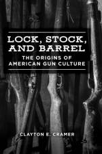 Lock, Stock, and Barrel af Clayton E. Cramer
