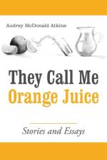 They Call Me Orange Juice af Audrey McDonald Atkins