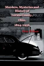 Murders, Mysteries and History of Lorain County, Ohio, 1824-1956 af Don Hilton