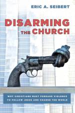 Disarming the Church af Eric A Seibert