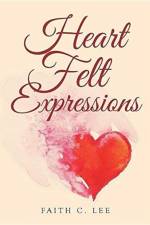 Heart Felt Expressions af Faith C Lee