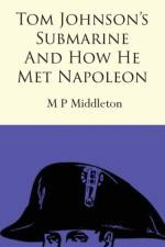Tom Johnson's Submarine and How He Met Napoleon af M P Middleton
