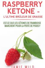 Raspberry Ketone - l'Ultime Bruleur de Graisse af Jamie Wild