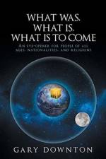 What Was What Is What Is To Come af Gary Downton