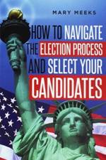 How to navigate the election process and select your candidates af Mary Meeks