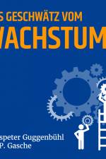 Das Geschwätz vom Wachstum af Hanspeter Guggenbühl