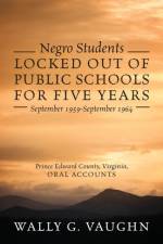 Negro Students Locked Out of Public Schools for Five Years September 1959-September 1964 af Wally G Vaughn