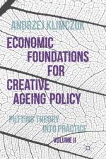 Economic Foundations for Creative Ageing Policy, Volume II af Andrzej Klimczuk