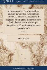 Dictionnaire Royal, Fran?ois-Anglois Et Anglois-Fran?ois Tir? Des Meilleurs Auteurs, ... Par Mr. A. Boyer Revu & Augment'e d'Un Grand Nombre de Mots & de Phrases, Tant Angloises Que Fran?oises; Et d'Une Dissertation Sur La Prosodie. of 2; Volume 2 af Abel Boyer