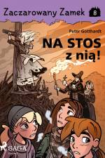 Zaczarowany Zamek 8 - Na stos z nią! af Peter Gotthardt