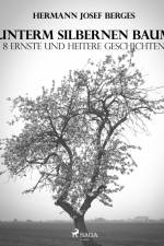 Unterm silbernen Baum. 8 ernste und heitere Geschichten af Hermann Josef Berges