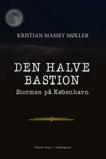 Den Halve Bastion – Stormen på København af Kristian Massey Møller