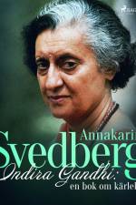 Indira Gandhi: en bok om kärlek af Annakarin Svedberg