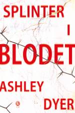 Splinter i blodet af Ashley Dyer