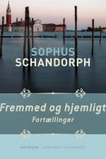 Fremmed og hjemligt. Fortællinger af Sophus Schandorph