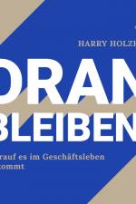 Dran bleiben! - Worauf es im Geschäftsleben ankommt af Harry Holzheu