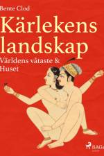 Kärlekens landskap 1: Världens våtaste & Huset af Bente Clod