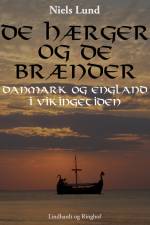 De hærger og de brænder. Danmark og England i vikingetiden af Niels Lund