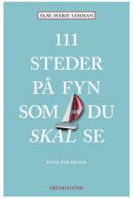 111 steder på Fyn som du skal se af Else Marie Lehman