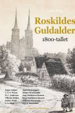 Roskildes Guldalder - 1800-tallet af Lotte Fang