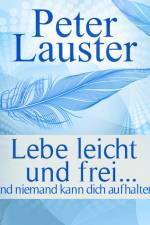 Lebe leicht und frei - ... und niemand kann dich aufhalten af Peter Lauster