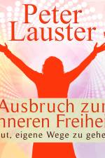 Ausbruch zur inneren Freiheit - Mut, eigene Wege zu gehen af Peter Lauster