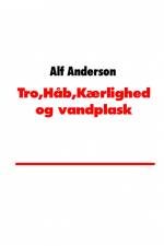 Tro,Håb,Kærlighed og vandplask af Alf Anderson