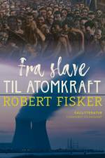 Fra slave til atomkraft af Robert Fisker