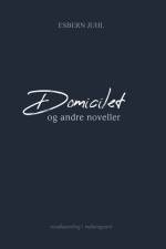 DOMICILET OG ANDRE NOVELLER af Esbern Juhl