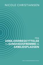 Fra arbejderbeskyttelse til sundhedsfremme på arbejdspladsen af Nicole Christiansen