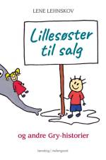 Lillesøster til salg og andre Gry-historier af Lene Lehnskov