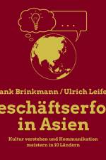 Geschäftserfolg in Asien - Kultur verstehen und Kommunikation meistern in 10 Ländern af Frank Brinkmann