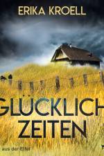 Glückliche Zeiten - Kurzkrimi aus der Eifel af Erika Kroell