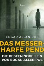 Das messerscharfe Pendel - die besten Novellen von Edgar Allen Poe af Edgar Allan Poe