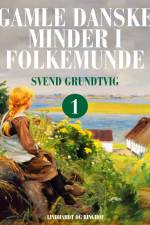 Gamle danske minder i folkemunde. Bind 1 af Svend Grundtvig