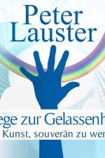 Wege zur Gelassenheit - Die Kunst, souverän zu werden af Peter Lauster