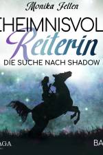 Geheimnisvolle Reiterin - Die Suche nach Shadow af Monika Felten
