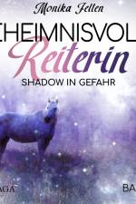 Geheimnisvolle Reiterin - Shadow in Gefahr af Monika Felten