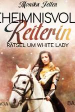 Geheimnisvolle Reiterin - Rätsel um White Lady af Monika Felten