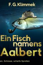 Ein Fisch namens Aalbert - Schuppen, Schüsse, scharfe Sprotten af F. G. Klimmek