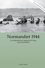 Normandiet 1944 - en militærhistorisk rejseguide til D-dag og invasionskysten af Hans Martin Nielsen
