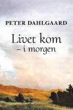 Livet kom – i morgen af Peter Dahlgaard