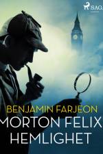 Morton Felix hemlighet af Benjamin Farjeon