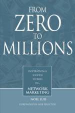From Zero To Millions inspirational success stories in network marketing af Noel Luis