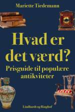 Hvad er det værd? Prisguide til populære antikviteter af Mariette Tiedemann