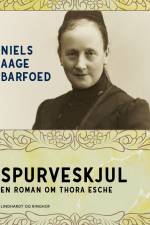 Spurveskjul - En roman om Thora Esche af Niels Aage Barfoed