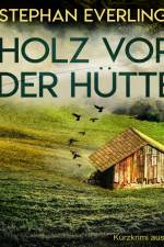 Holz vor der Hütte - Kurzkrimi aus der Eifel af Stephan Everling