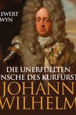 Die unerfüllten Wünsche des Kurfürsten Johann Wilhelm af Klas Ewert Everwyn