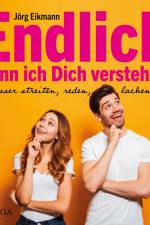Endlich kann ich Dich verstehen - Besser streiten, reden, lachen af Jörg Eikmann