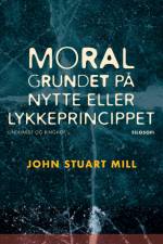 Moral grundet på nytte- eller lykkeprincippet af John Stuart Mill